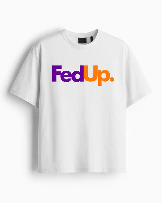 FED UP T-SHIRT For Men and Women