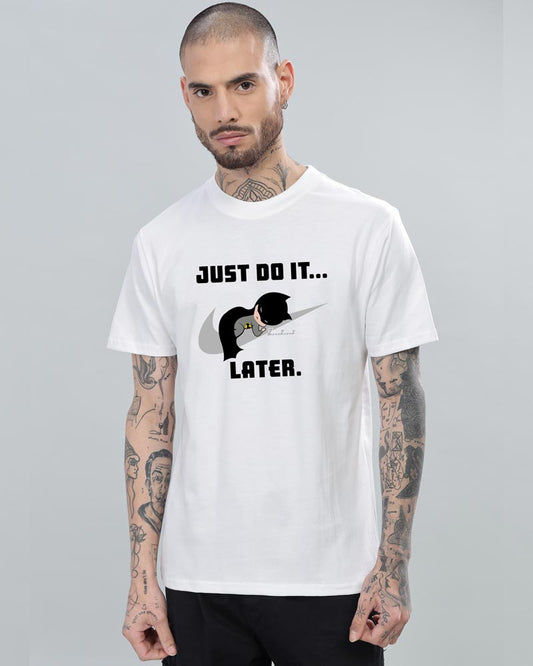 JUST DO IT LATER T-SHIRT For Men and Women