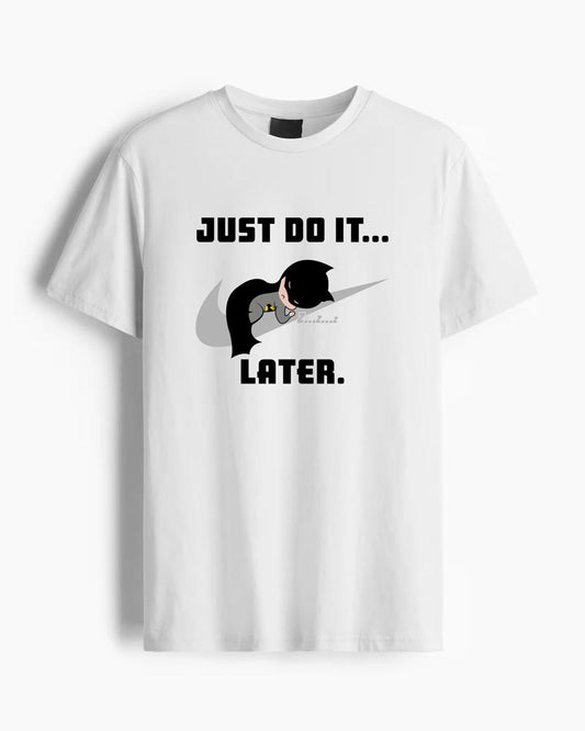 JUST DO IT LATER T-SHIRT For Men and Women