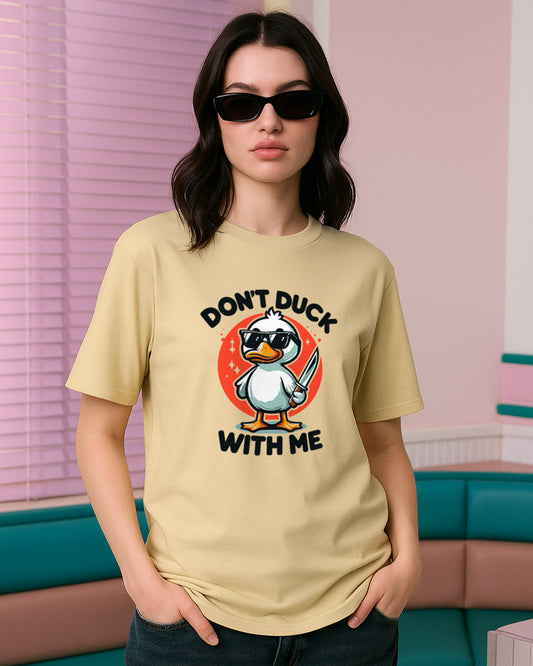 DON'T DUCK WITH ME T-SHIRT For Men and Women