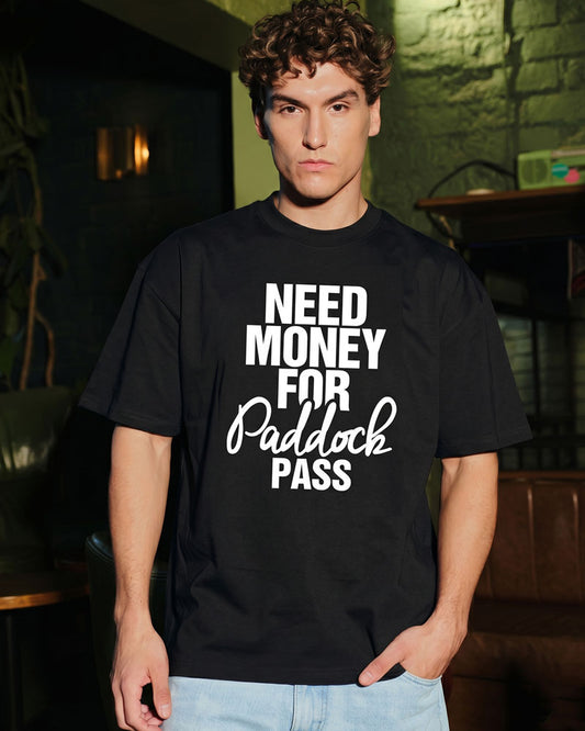 NEED MONEY FOR PADDOCK PASS T-SHIRT