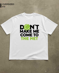 DON'T MAKE ME COME TO THE NET T-SHIRT For Women