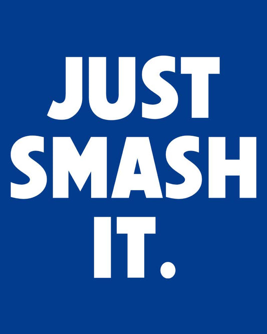 JUST SMASH IT T-SHIRT