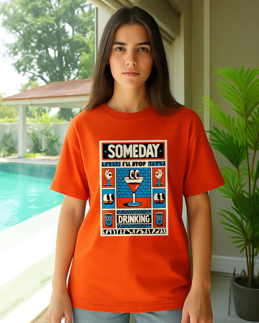 SOMEDAY I'LL STOP DRINKING T-SHIRT For Men and Women
