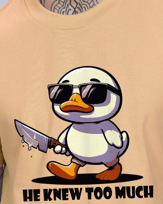 HE KNEW TOO MUCH T-SHIRT For Men and Women