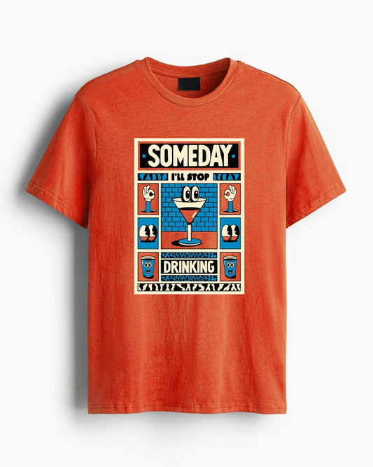 SOMEDAY I'LL STOP DRINKING T-SHIRT For Men and Women