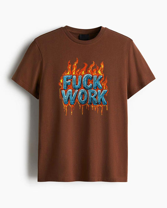 FUCK WORK T-SHIRT For Men and Women