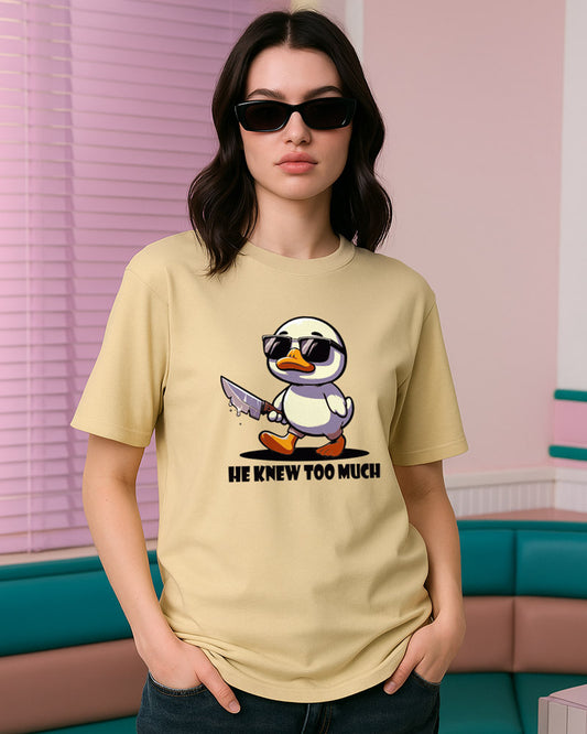 HE KNEW TOO MUCH T-SHIRT For Men and Women