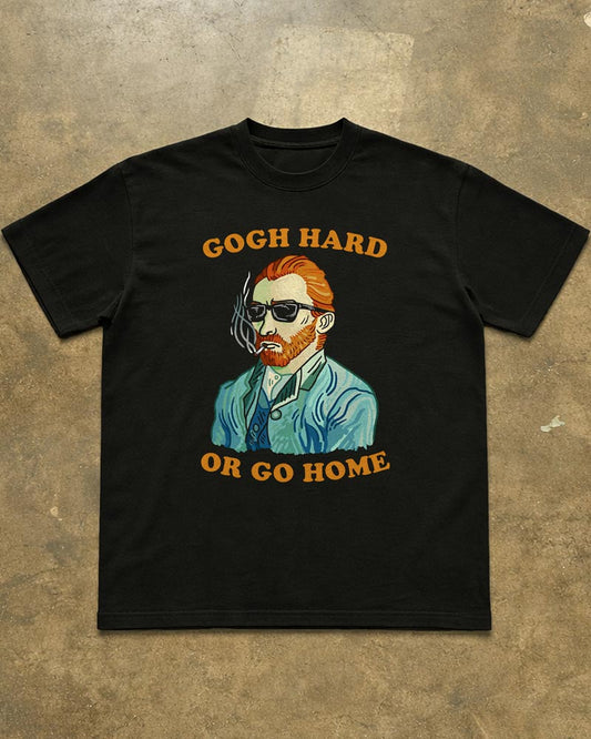 GOGH HARD OR GO HOME T-SHIRT