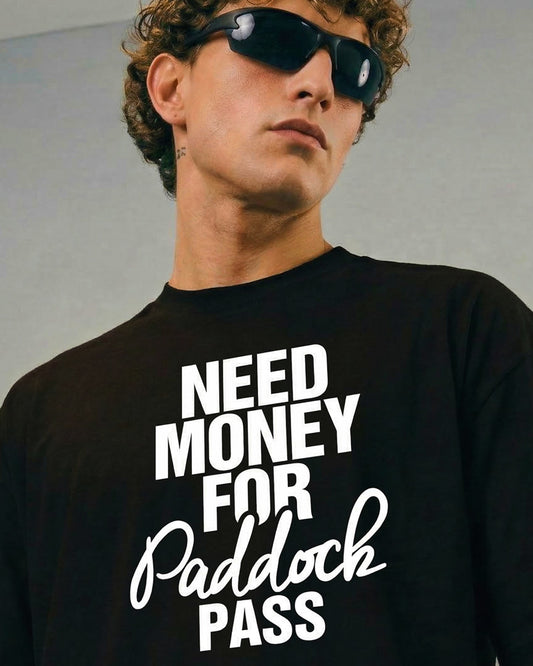 NEED MONEY FOR PADDOCK PASS T-SHIRT