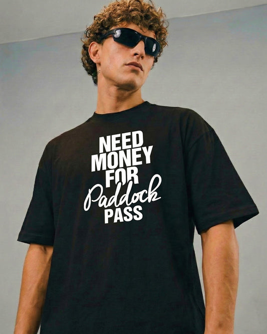 NEED MONEY FOR PADDOCK PASS T-SHIRT